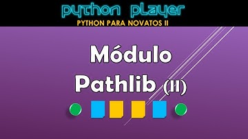 PYTHON PARA NOVATOS II :: V23 - MODULO PATHLIB (2)