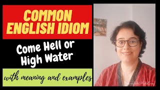 Come Hell Or High Water Meaning and Examples/ Common English Idiom