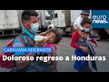 CARAVANA MIGRANTE | Doloroso regreso a HONDURAS tras su frustrado intento de llegar a Estados Unidos