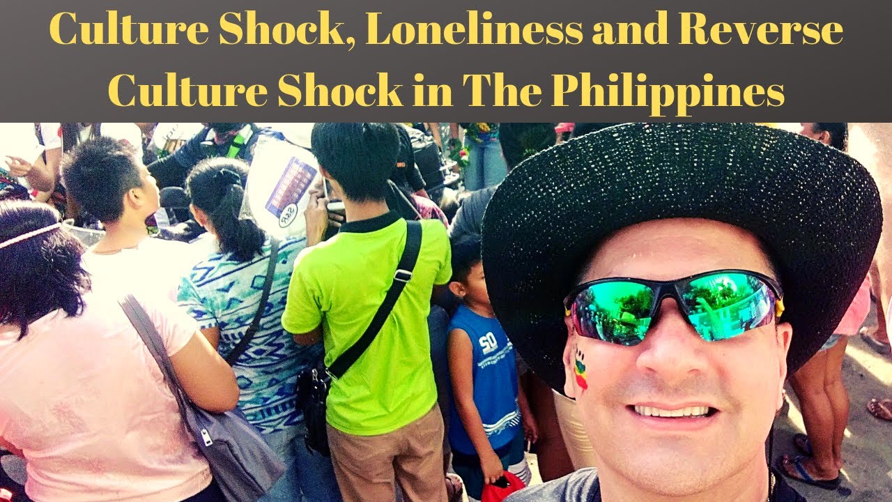 Culture Shock, Loneliness, and Reverse Culture Shock in the Philippines