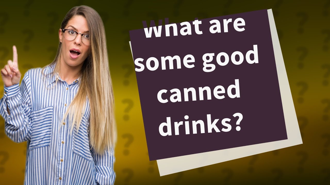 What are some good canned drinks? YouTube