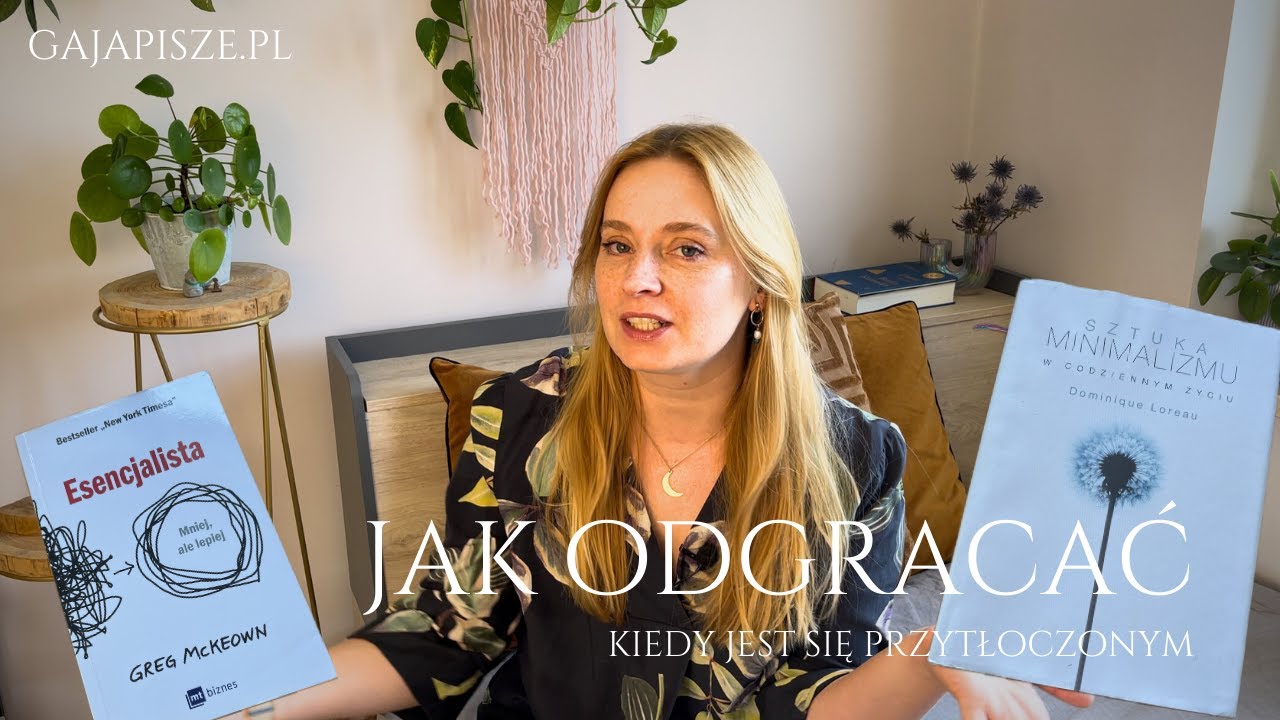 Jak odgracać, kiedy jest się przytłoczonym. 5 patentów na łatwiejszy minimalizm