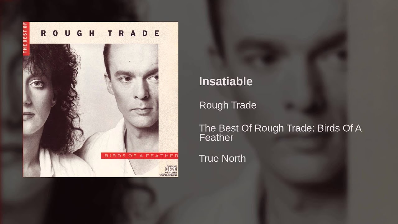 Watch Rough Trade - Insatiable on YouTube Watch Rough Trade - Insatiable on YouTube
