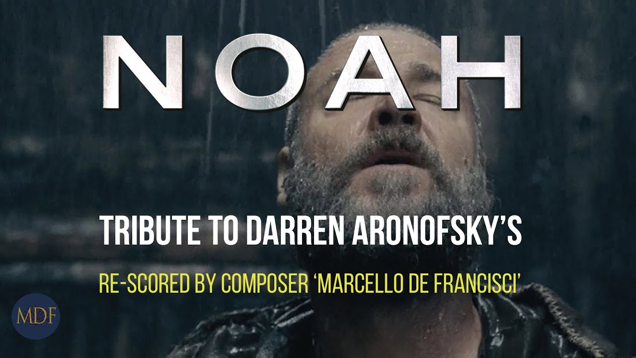 Tribute to Darren Aronofsky's 'Noah' Re-Scored by Marcello De Francisci