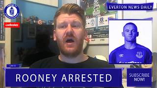 Wayne Rooney Arrested | Everton News Daily