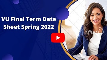 VU Final Term Date Sheet spring 2022