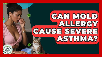 Can Mold Allergy Cause Severe Asthma? - Allergy Relief Guide