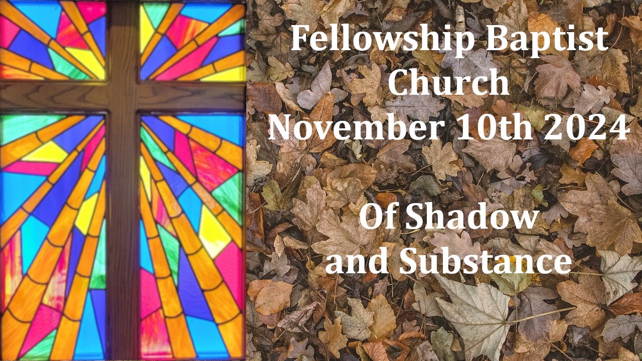 2024November10 - Hebrews 8:5 - Of Shadow and Substance