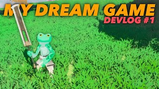 Making My Dream Game  DEVLOG #1