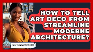 How To Tell Art Deco From Streamline Moderne Architecture? - What To Know About Chicago