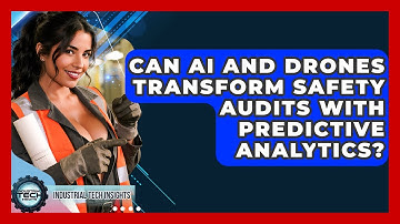 Can AI And Drones Transform Safety Audits With Predictive Analytics? - Industrial Tech Insights