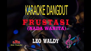 Karaoke Frustasi Nada Wanita - Leo Waldy (Karaoke Dangdut Tanpa Vocal)