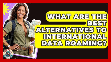 What Are The Best Alternatives To International Data Roaming? - Travel With A Backpack