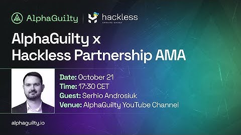 AlphaGuilty x Hackless | Partnership AMA session with Serhio Androsiuk, CEO of Hackless