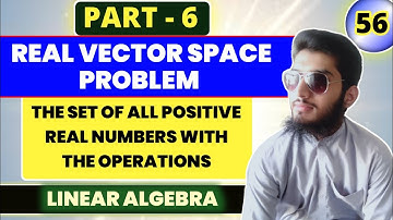 Real Vector Space | | Set of All positive real numbers with operations | | Linear Algebra