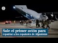 Sale el primer avión para repatriar a los españoles de Afganistán