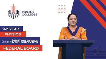 PGC lectures-Inter Part 2-Federal Board-Physics-Chapter 20-Radiation Exposure