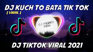 DJ KUCH TO BATA TIKTOK REMIX || DJ TIKTOK VIRAL 2021