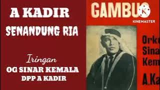 A KADIR. -. SENANDUNG RIA