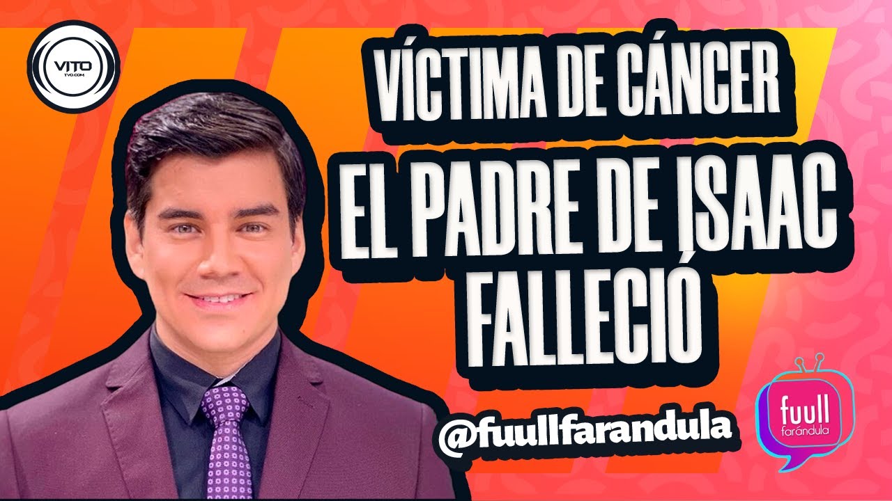 VÍCTIMA DE CÁNCER, EL PADRE DE ISAAC FALLECIÓ - YouTube
