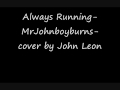 Always Running-John Burns -cover by John Leon