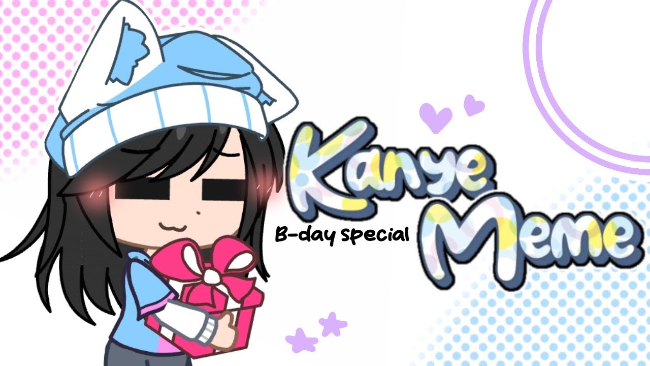Kanye meme//Birthday special (kinda late) - YouTube