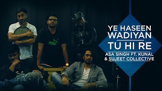 Yeh Haseen Wadiyan/Tu hi re | Aasa Singh ft. Kunal and Sujeet Collective chords