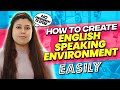 How to create an english speaking environment easily