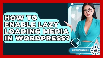 How To Enable Lazy Loading Media In WordPress? - WP Solutions Guru