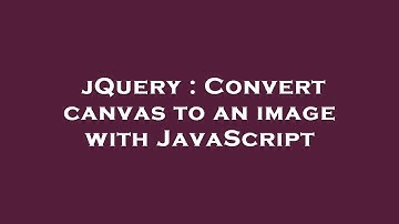 jQuery : Convert canvas to an image with JavaScript
