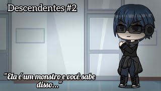 Descendentes #2 'Ela é um monstro e você sabe disso...'