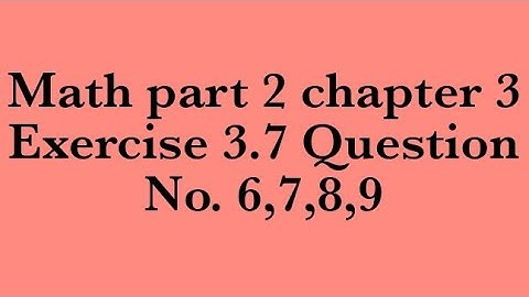 part 2 Math chapter 3 exercise 3.7 Q.no.6,7,8,9