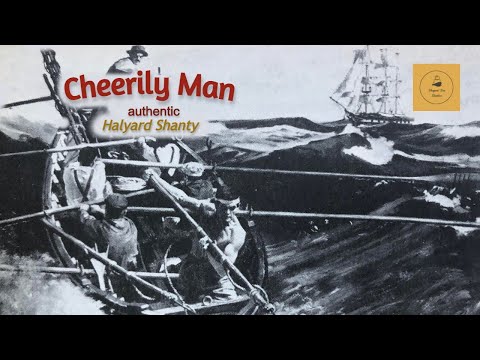 Cheerily Man - Halyard Shanty
