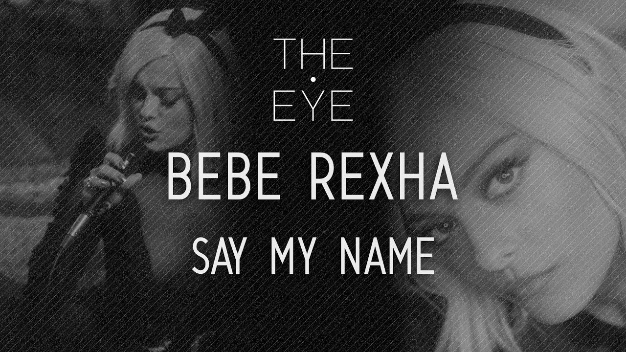 Bebe Rexha   Say My Name  THE EYE