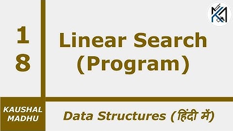 Linear Search Program [Hindi] | Kaushal Madhu