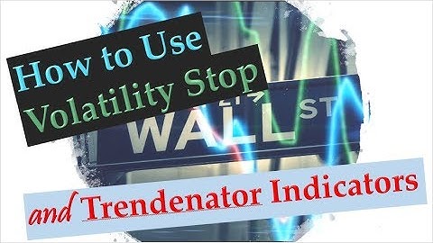 How to use the Volatility Stop and the Trendenator Indicators