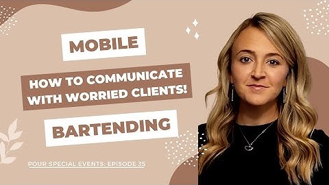 Mobile Bartending: HOW TO COMMUNICATE WITH WORRIED CLIENTS