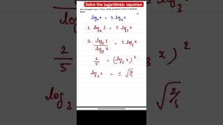 Solve the logarithmic equation log 9 to the base x = 5 log x to the base 3