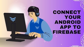 Connect Your Android App to Firebase – Step-by-Step Integration Guide