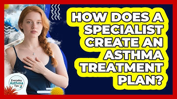 How Does A Specialist Create An Asthma Treatment Plan?