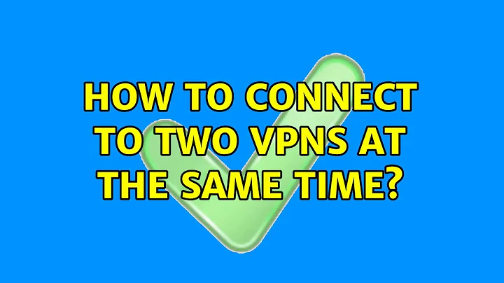 Ubuntu: How to connect to two VPNs at the same time?