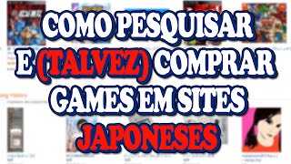 Como Pesquisar e (talvez) Comprar Games no Japão