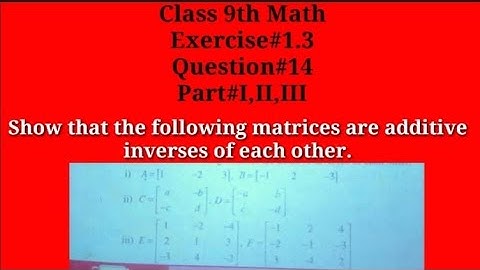 Show that the following matrices are additive inverses of each other || Qazi Math Academy