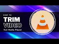 How to Trim Video using VLC Media Player