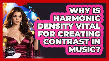 Why Is Harmonic Density Vital For Creating Contrast In Music? - The Musician Encyclopedia