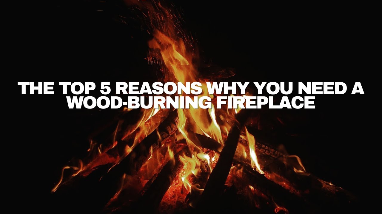 The Top 5 Reasons Why You Need a WoodBurning Fireplace YouTube