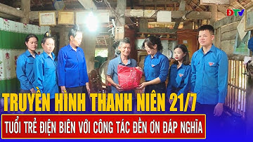 Tuổi trẻ Điện Biên với công tác đền ơn đáp nghĩa | Truyền hình thanh niên 21-7-2025 | Điện Biên TV