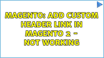 Magento: Add Custom Header Link in Magento 2 - Not Working