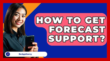 How To Get Forecast Support? - Be App Savvy