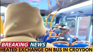 BREAKING NEWS: 2 MEN ARGUE IN HEATED EXCHANGE ON BUS IN CROYDON